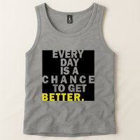 Everyday Is A Change To Get Better Tank Top
