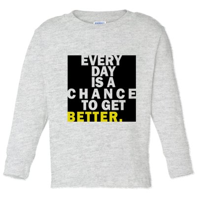 Everyday Is A Change To Get Better Toddler Long Sleeve Shirt