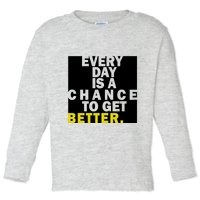 Everyday Is A Change To Get Better Toddler Long Sleeve Shirt
