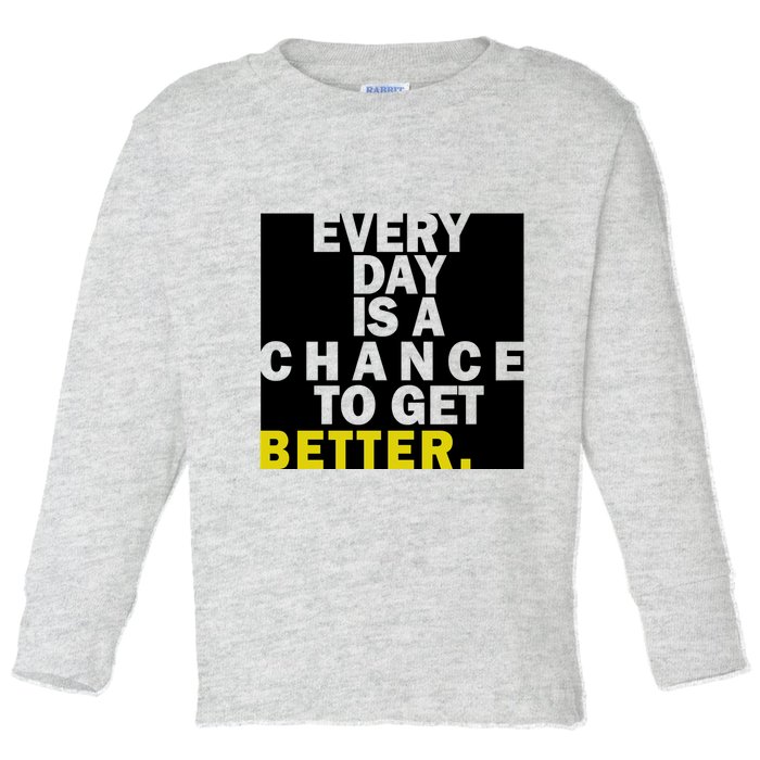 Everyday Is A Change To Get Better Toddler Long Sleeve Shirt