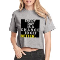 Everyday Is A Change To Get Better Crop Top