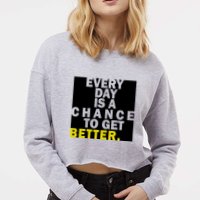 Everyday Is A Change To Get Better Cropped Pullover Crew