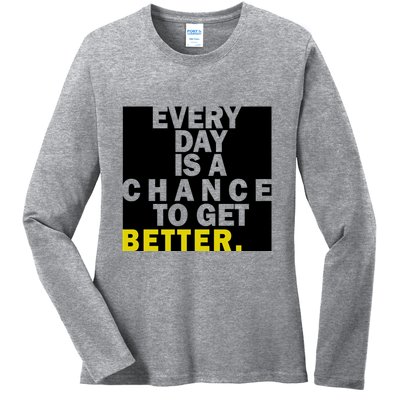 Everyday Is A Change To Get Better Ladies Long Sleeve Shirt