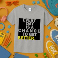 Everyday Is A Change To Get Better Kids T-Shirt