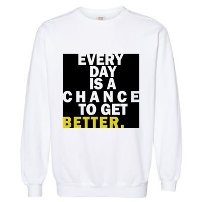 Everyday Is A Change To Get Better Garment-Dyed Sweatshirt
