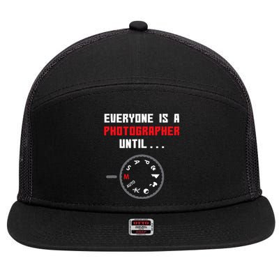 Everyone Is A Photographer Until Funny Photography Gift 7 Panel Mesh Trucker Snapback Hat