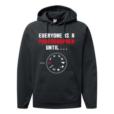 Everyone Is A Photographer Until Funny Photography Gift Performance Fleece Hoodie