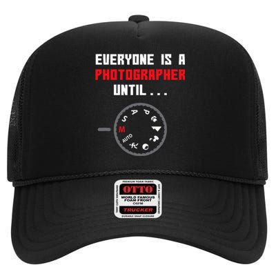 Everyone Is A Photographer Until Funny Photography Gift High Crown Mesh Back Trucker Hat