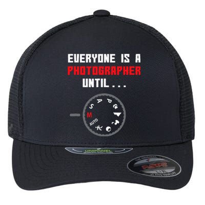 Everyone Is A Photographer Until Funny Photography Gift Flexfit Unipanel Trucker Cap