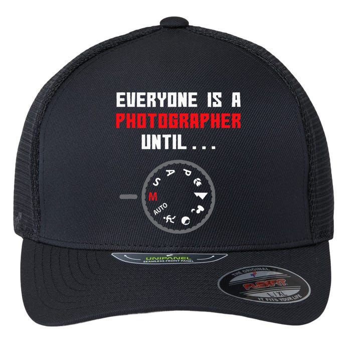 Everyone Is A Photographer Until Funny Photography Gift Flexfit Unipanel Trucker Cap