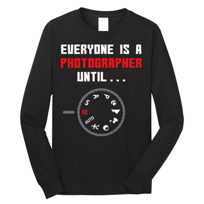 Everyone Is A Photographer Until Funny Photography Gift Long Sleeve Shirt