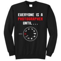 Everyone Is A Photographer Until Funny Photography Gift Sweatshirt