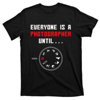 Everyone Is A Photographer Until Funny Photography Gift T-Shirt