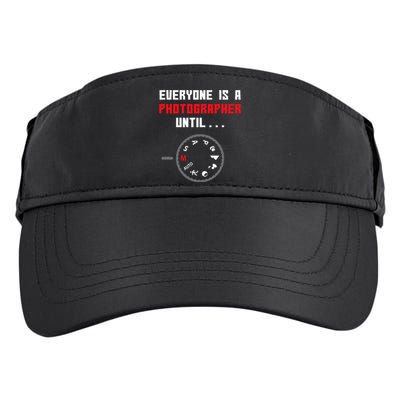 Everyone Is A Photographer Until Funny Photography Gift Adult Drive Performance Visor