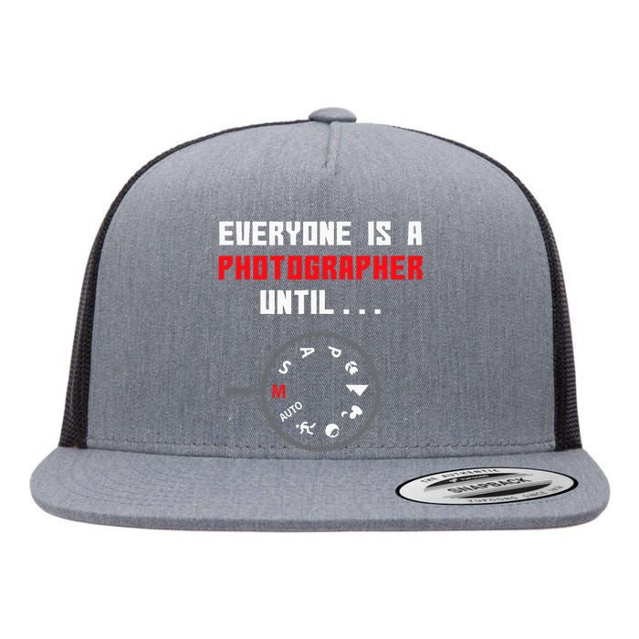 Everyone Is A Photographer Until Funny Photography Gift Flat Bill Trucker Hat