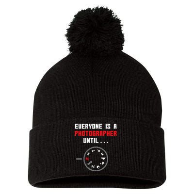 Everyone Is A Photographer Until Funny Photography Gift Pom Pom 12in Knit Beanie