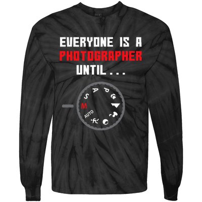 Everyone Is A Photographer Until Funny Photography Gift Tie-Dye Long Sleeve Shirt