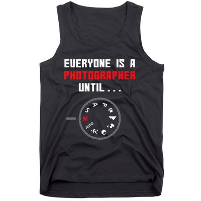 Everyone Is A Photographer Until Funny Photography Gift Tank Top