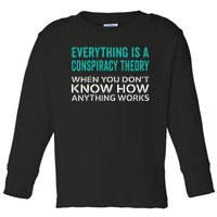 Everything Is A Conspiracy Theory When You DonT Understand Toddler Long Sleeve Shirt