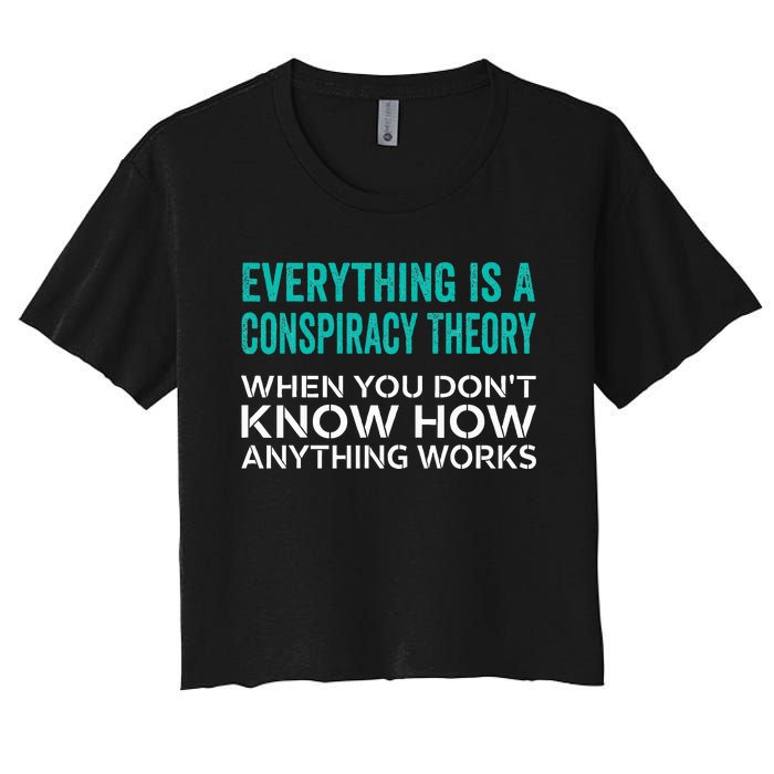 Everything Is A Conspiracy Theory When You DonT Understand Women's Crop Top Tee