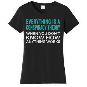 Everything Is A Conspiracy Theory When You DonT Understand Women's T-Shirt