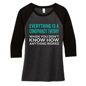 Everything Is A Conspiracy Theory When You DonT Understand Women's Tri-Blend 3/4-Sleeve Raglan Shirt