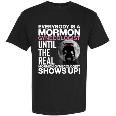 Everybody Is A Mormon Gynecologist Until The Real Mormon Gynecologist Shows Up Garment-Dyed Heavyweight T-Shirt