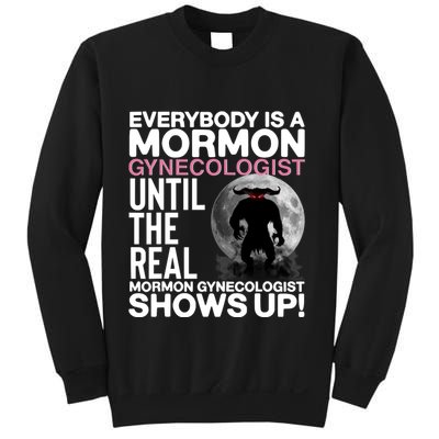 Everybody Is A Mormon Gynecologist Until The Real Mormon Gynecologist Shows Up Sweatshirt