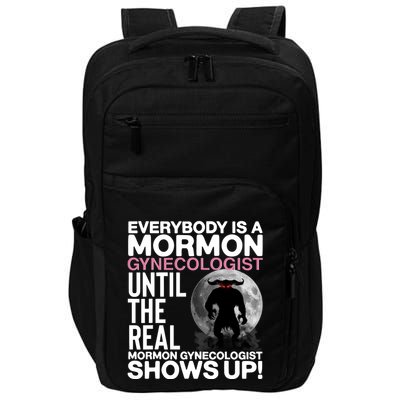 Everybody Is A Mormon Gynecologist Until The Real Mormon Gynecologist Shows Up Impact Tech Backpack