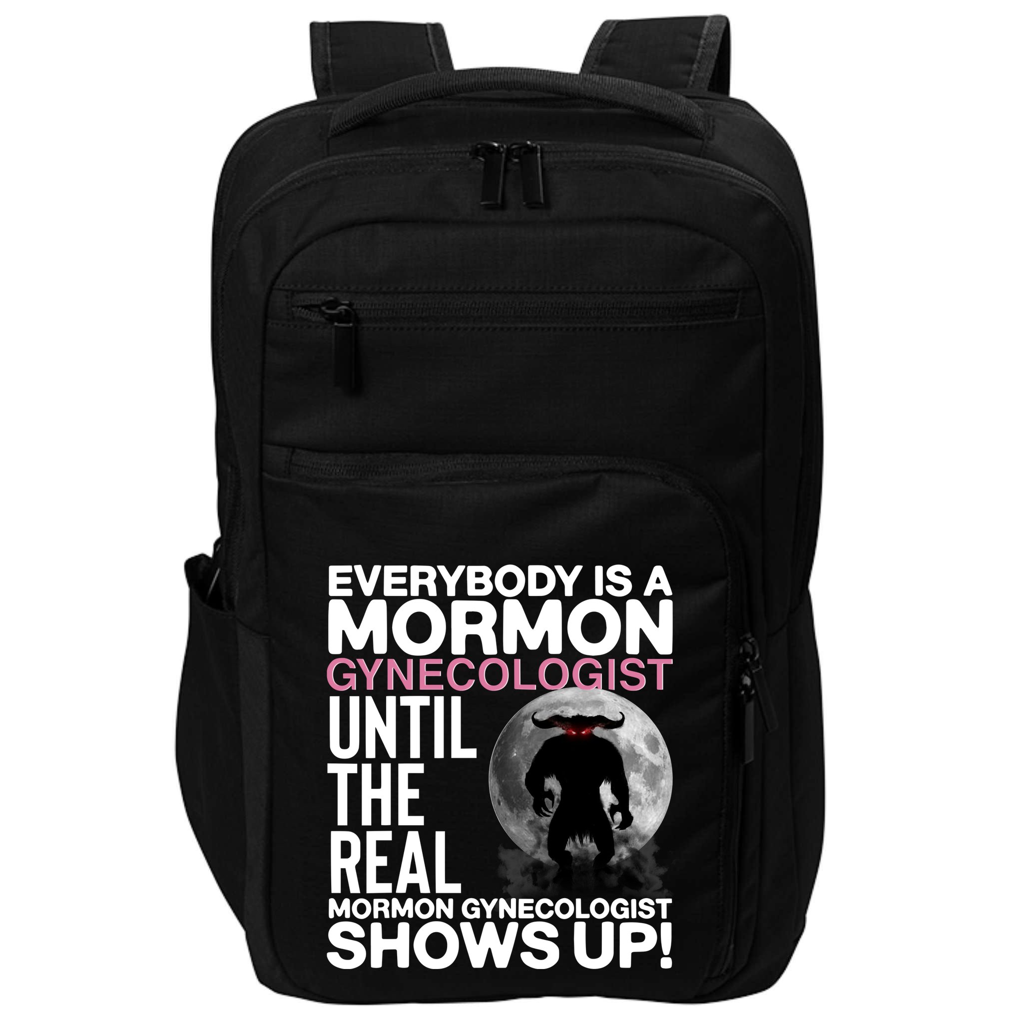 Everybody Is A Mormon Gynecologist Until The Real Mormon Gynecologist Shows Up Impact Tech Backpack