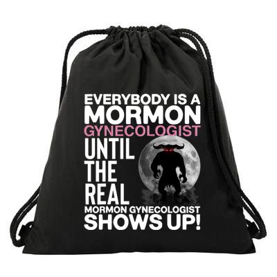 Everybody Is A Mormon Gynecologist Until The Real Mormon Gynecologist Shows Up Drawstring Bag