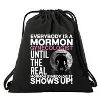 Everybody Is A Mormon Gynecologist Until The Real Mormon Gynecologist Shows Up Drawstring Bag