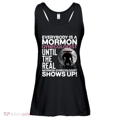 Everybody Is A Mormon Gynecologist Until The Real Mormon Gynecologist Shows Up Ladies Essential Flowy Tank