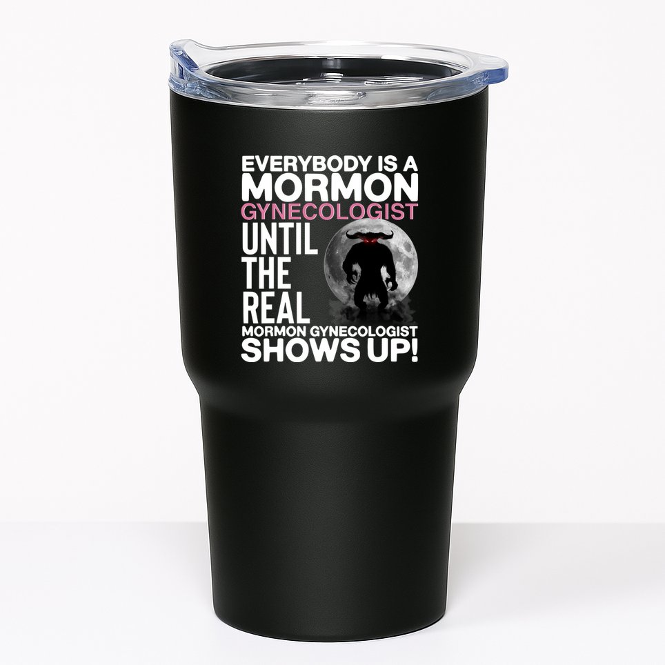 Everybody Is A Mormon Gynecologist Until The Real Mormon Gynecologist Shows Up Tumbler