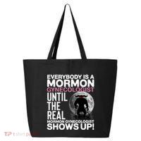 Everybody Is A Mormon Gynecologist Until The Real Mormon Gynecologist Shows Up 25L Jumbo Tote