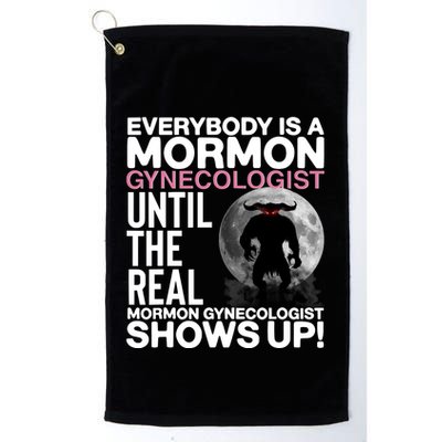 Everybody Is A Mormon Gynecologist Until The Real Mormon Gynecologist Shows Up Golf Towel