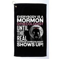 Everybody Is A Mormon Gynecologist Until The Real Mormon Gynecologist Shows Up Golf Towel