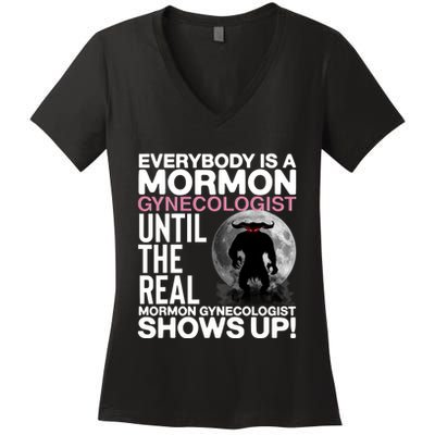 Everybody Is A Mormon Gynecologist Until The Real Mormon Gynecologist Shows Up Women's V-Neck T-Shirt