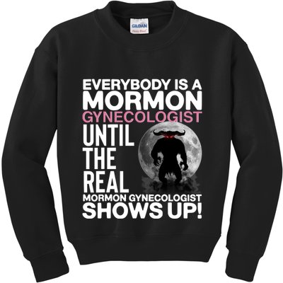 Everybody Is A Mormon Gynecologist Until The Real Mormon Gynecologist Shows Up Kids Sweatshirt