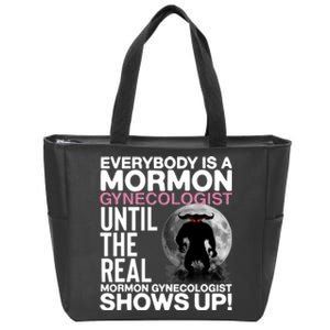 Everybody Is A Mormon Gynecologist Until The Real Mormon Gynecologist Shows Up Zip Tote Bag