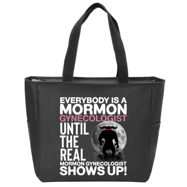 Everybody Is A Mormon Gynecologist Until The Real Mormon Gynecologist Shows Up Zip Tote Bag