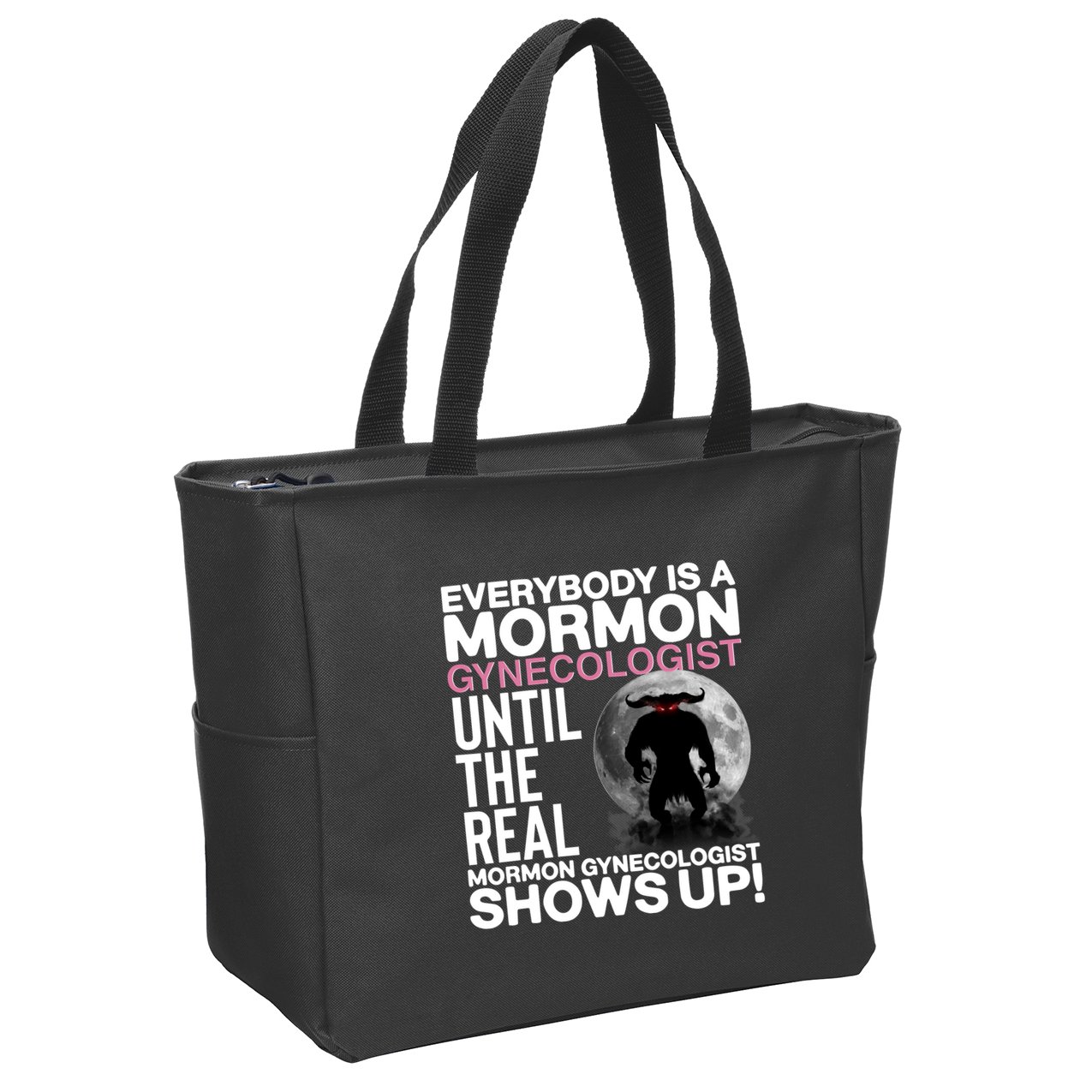 Everybody Is A Mormon Gynecologist Until The Real Mormon Gynecologist Shows Up Zip Tote Bag