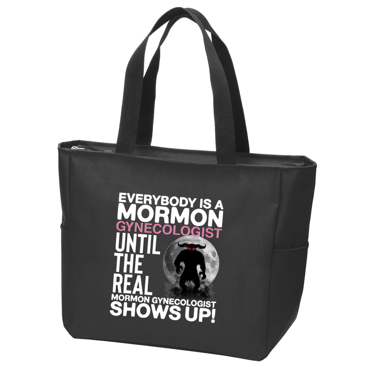 Everybody Is A Mormon Gynecologist Until The Real Mormon Gynecologist Shows Up Zip Tote Bag
