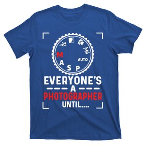 Everyone Is A Photographer Untill Ual Mode Photography Gift T-Shirt