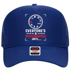 Everyone Is A Photographer Untill Ual Mode Photography Gift High Crown Mesh Back Trucker Hat