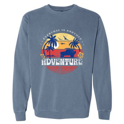 Everyday Is An Adventure Trekking Hiking Vacay Vibes Gift Garment-Dyed Sweatshirt