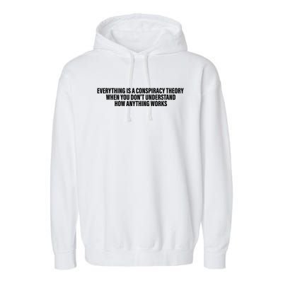 Everything Is A Conspiracy Theory When You DonT Understand Garment-Dyed Fleece Hoodie