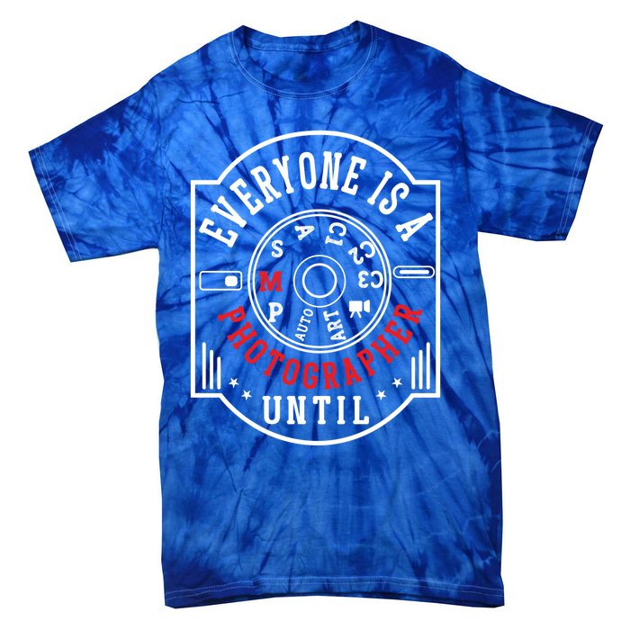 Everyone Is A Photographer Untill Ual Mode Photography Gift Tie-Dye T-Shirt