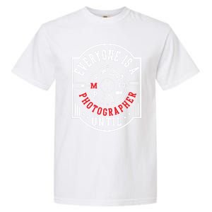 Everyone Is A Photographer Untill Ual Mode Photography Gift Garment-Dyed Heavyweight T-Shirt