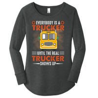 Everybody Is A Trucker Until The Real Trucker Shows Up Women's Perfect Tri Tunic Long Sleeve Shirt